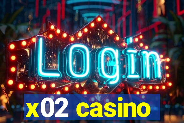 x02 casino